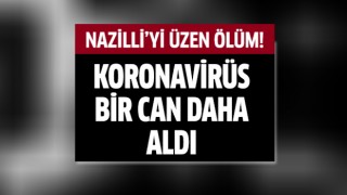 Korona Nazilli'de bir can daha aldı