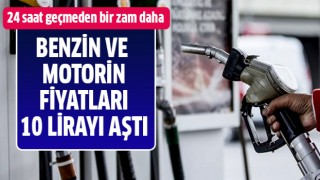 Motorin ve benzin 10 lirayı aştı!