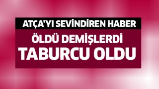 Öldü demişlerdi taburcu oldu