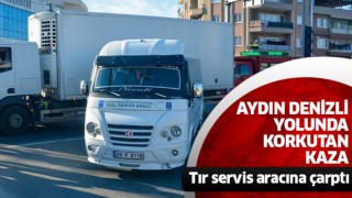 Tır, servis aracına çarptı