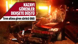 Tırın altına girdi:1 ölü