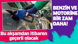 Benzin ve motorine bir zam daha!