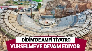 Didim'de amfi tiyatro yükselmeye devam ediyor