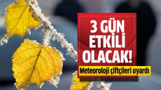 Meteoroloji çiftçileri uyardı!