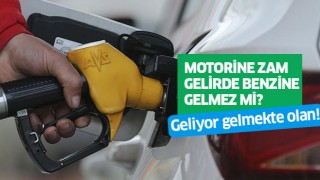 Motorine zam gelirde benzine gelmez mi?