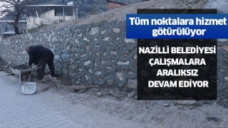 Nazilli Belediyesi çalışmalara aralıksız devam ediyor