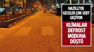 Nazilli geceleri çok sert geçiyor