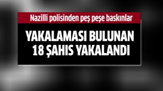 Nazilli polisinden peş peşe bakınlar!