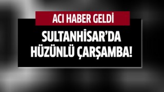 Sultanhisar'da hüzünlü çarşamba