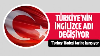 Türkiye'nin İngilizce adı değiştiriliyor