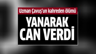 Uzman Çavuş'un kahreden ölümü!