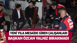  Yeni yıla mesaide giren çalışanları Başkan Özcan yalnız bırakmadı