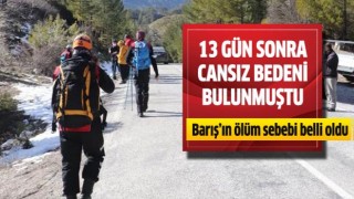 13 gün sonra ölü bulunan Barış'ın ölüm sebebi belli oldu