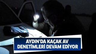 Aydın’da kaçak av denetimleri devam ediyor