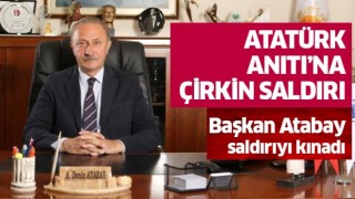 Başkan Atabay, Atatürk Anıtı’na saldırıyı kınadı