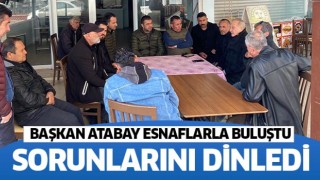 Başkan Atabay esnafların sorunlarını dinledi