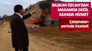 Başkan Özcan’dan makamda değil sahada hizmet