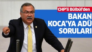 CHP'li Bülbül’den Bakan Koca’ya ADÜ soruları 