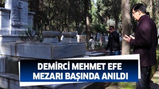 Demirci Mehmet Efe mezarı başında anıldı