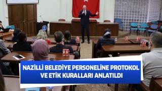 Nazilli Belediye personeline protokol ve etik kuralları anlatıldı