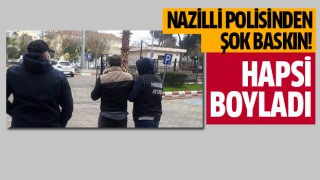 Nazilli Polisi'nden şok baskın!