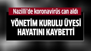 Nazilli'de koronavirüs can aldı