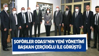 Şoförler Odası’ın yeni yönetimi Başkan Çerçioğlu ile görüştü