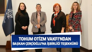 Tohum Otizm Vakfı’ndan Başkan Çerçioğlu’na işbirliği teşekkürü