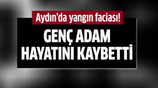 Aydın'da yangın faciası!