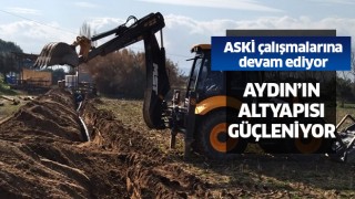 Aydın'ın alt yapısı ASKİ'nin çalışmalarıyla güçleniyor