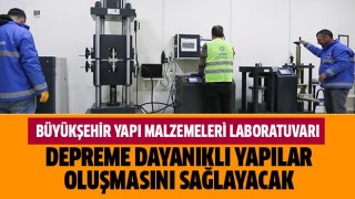 Büyükşehir Yapı Malzemeleri Laboratuvarı depreme dayanıklı yapılar oluşmasını sağlayacak 