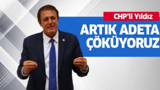  CHP’li Yıldız, “çöküyoruz”