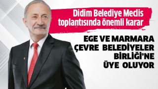 Didim Belediyesi, Ege ve Marmara Çevre Belediyeler Birliği’ne üye oluyor