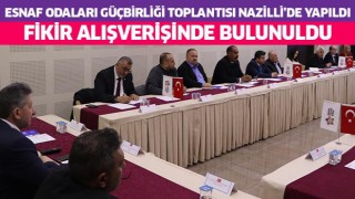 Esnaf odaları güç birliği toplantısı Nazilli'de yapıldı