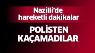 Nazilli Polisinden kaçamadılar