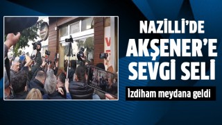 Nazilli'de Akşener'e sevgi seli