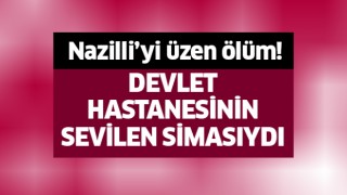 Nazilli'yi üzen ölüm!