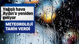 Yağışlı hava Aydın'a yeniden geliyor!