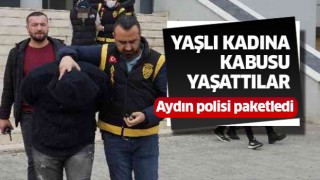 Yaşlı kadına kabusu yaşatanlar yakalandı