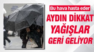 Aydın dikkat! Yağmurlar geri geliyor...