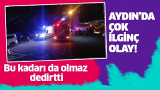 Aydın'daki olay bu kadar olmaz dedirtti!