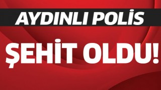 Aydınlı polis memuru şehit oldu