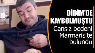 Didim’de kaybolan engelli şahıs Marmaris’te ölü olarak bulundu