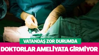 Doktorlar ameliyata giremiyor! Büyük sorun! Sigorta karşılamıyor