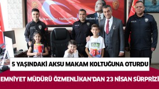 Emniyet Müdürü Özmenlikan'dan küçük çocuğa 23 Nisan sürprizi