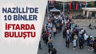 Nazilli’de 10 binlerce kişi aynı sofrada buluşuyor