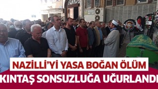 Nazilli'nin sevilen esnafı Kıntaş sonsuzluğa uğurlandı