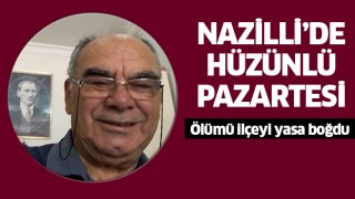 Nazilli'yi üzen ölüm!