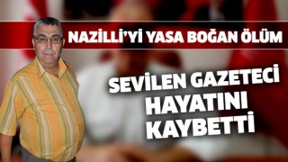 Nazilli'yi üzen ölüm!