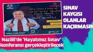 Nazilli'de "Hayatımız Sınav" konferansı gerçekleştirilecek